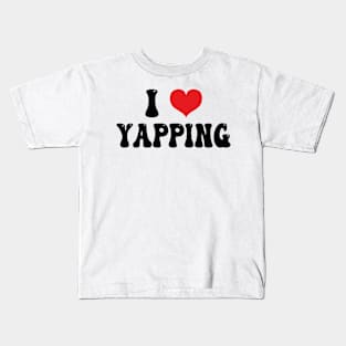 I Love Yapping Kids T-Shirt